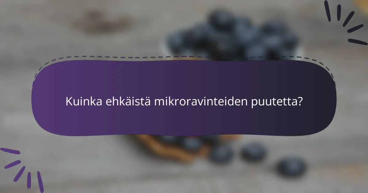 Kuinka ehkäistä mikroravinteiden puutetta?