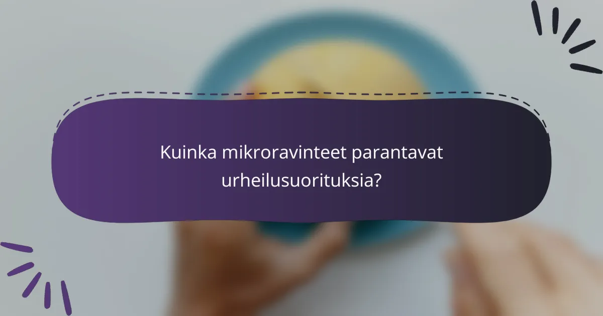 Kuinka mikroravinteet parantavat urheilusuorituksia?