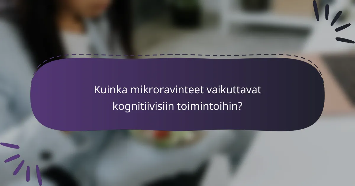 Kuinka mikroravinteet vaikuttavat kognitiivisiin toimintoihin?