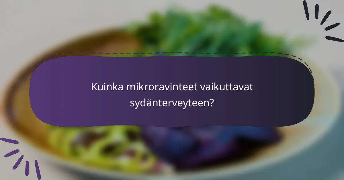 Kuinka mikroravinteet vaikuttavat sydänterveyteen?