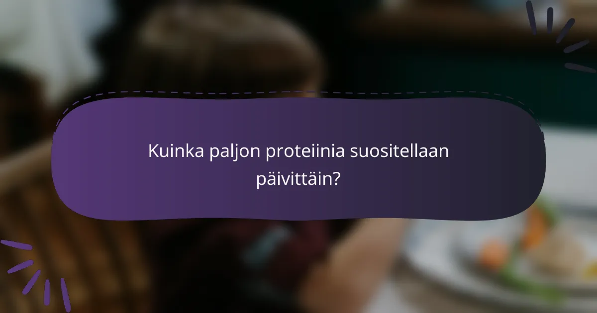 Kuinka paljon proteiinia suositellaan päivittäin?