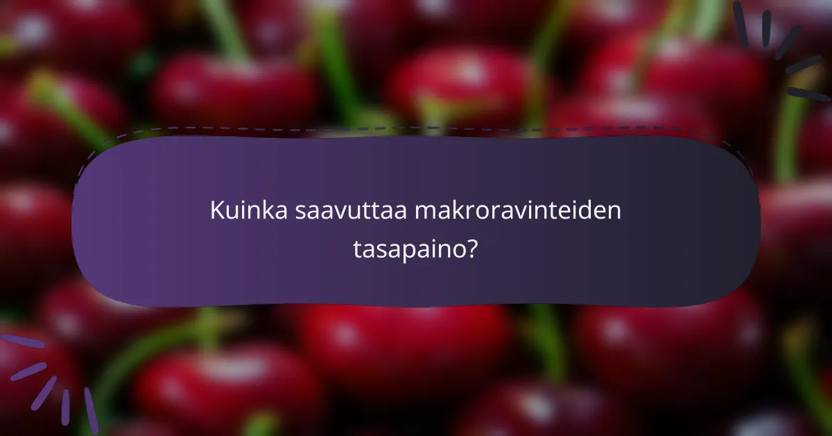 Kuinka saavuttaa makroravinteiden tasapaino?