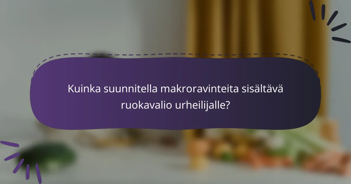 Kuinka suunnitella makroravinteita sisältävä ruokavalio urheilijalle?