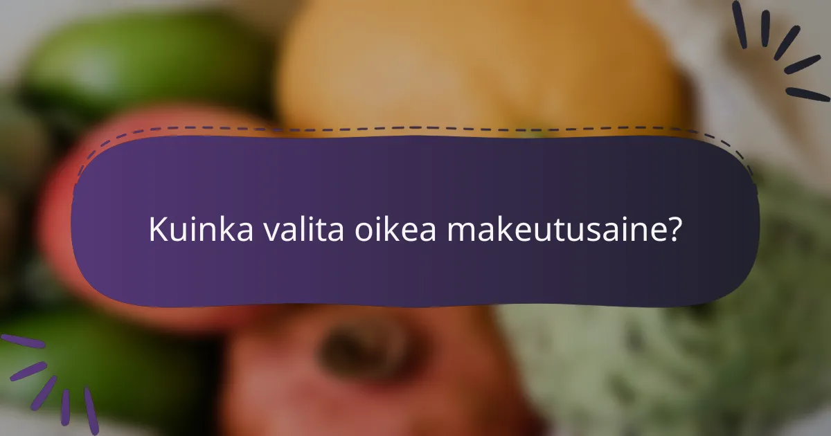 Kuinka valita oikea makeutusaine?