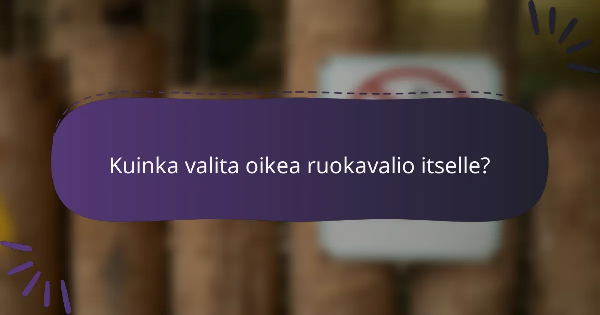 Kuinka valita oikea ruokavalio itselle?