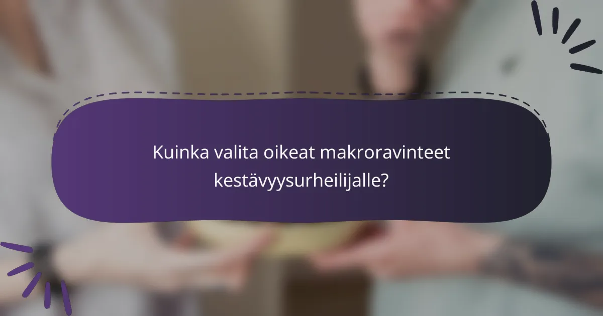 Kuinka valita oikeat makroravinteet kestävyysurheilijalle?