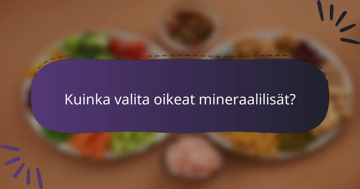 Kuinka valita oikeat mineraalilisät?