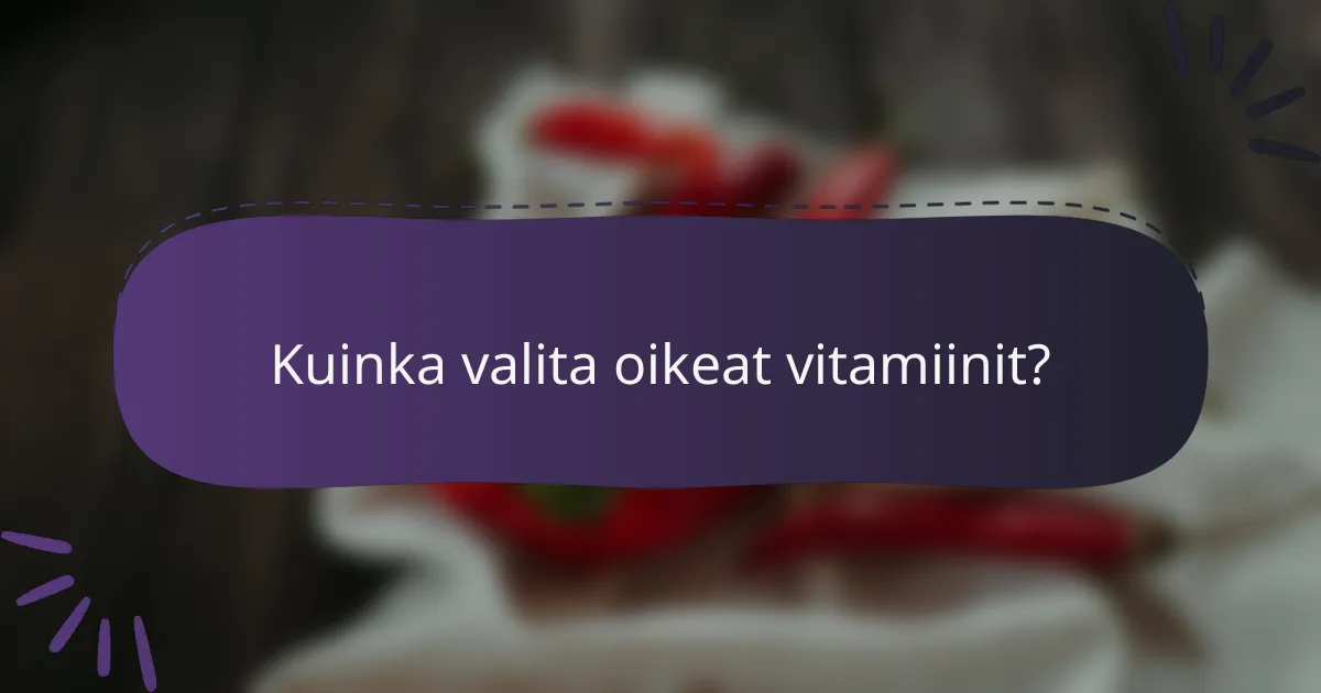 Kuinka valita oikeat vitamiinit?