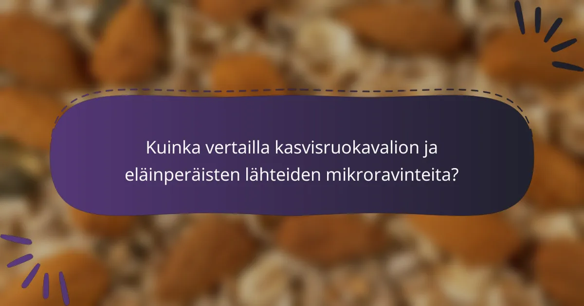 Kuinka vertailla kasvisruokavalion ja eläinperäisten lähteiden mikroravinteita?