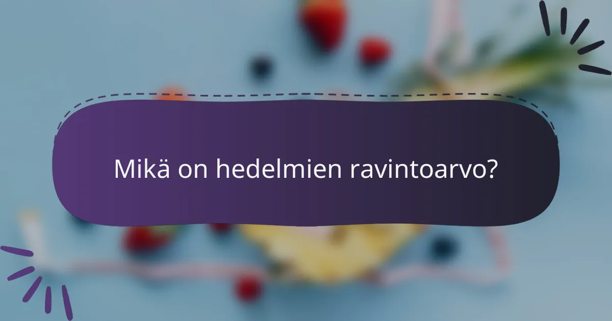 Mikä on hedelmien ravintoarvo?