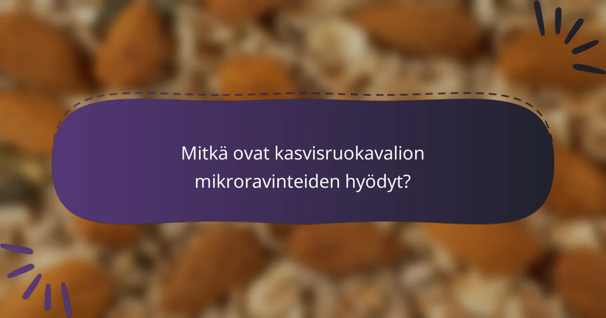 Mitkä ovat kasvisruokavalion mikroravinteiden hyödyt?