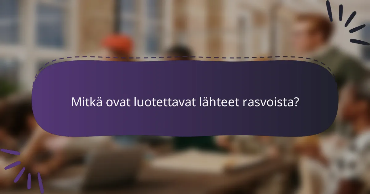 Mitkä ovat luotettavat lähteet rasvoista?