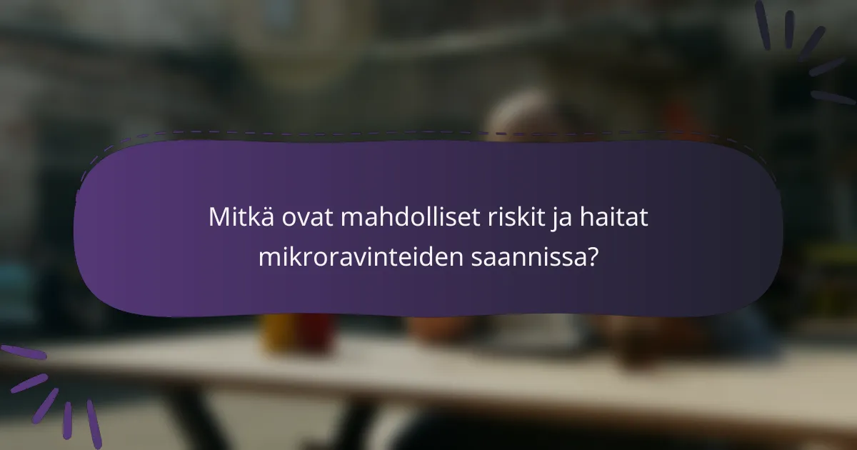 Mitkä ovat mahdolliset riskit ja haitat mikroravinteiden saannissa?