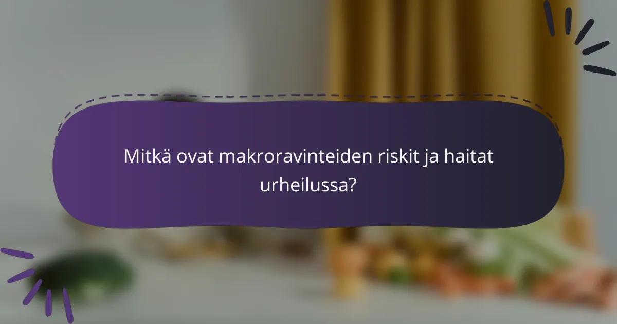 Mitkä ovat makroravinteiden riskit ja haitat urheilussa?
