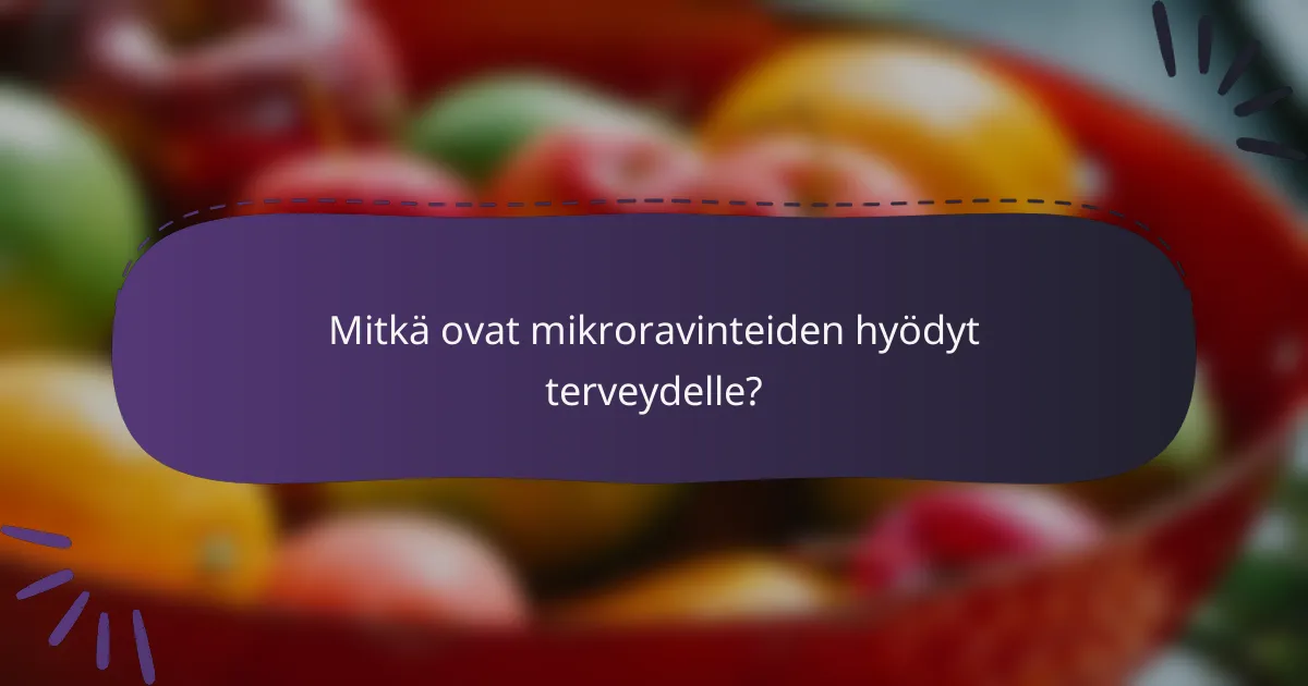Mitkä ovat mikroravinteiden hyödyt terveydelle?