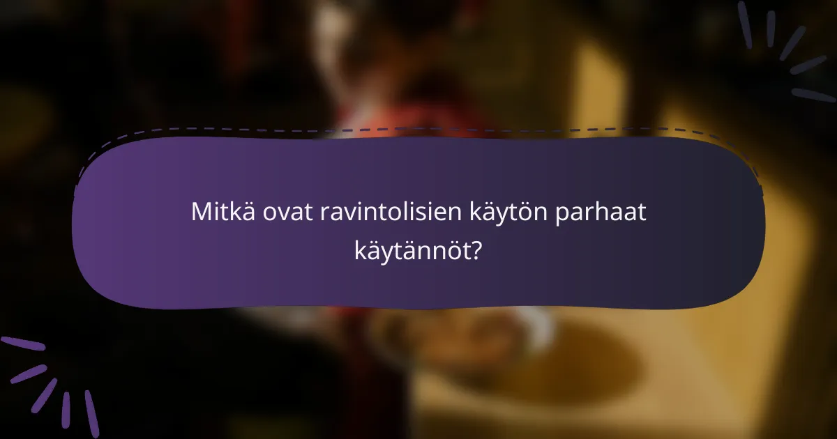 Mitkä ovat ravintolisien käytön parhaat käytännöt?