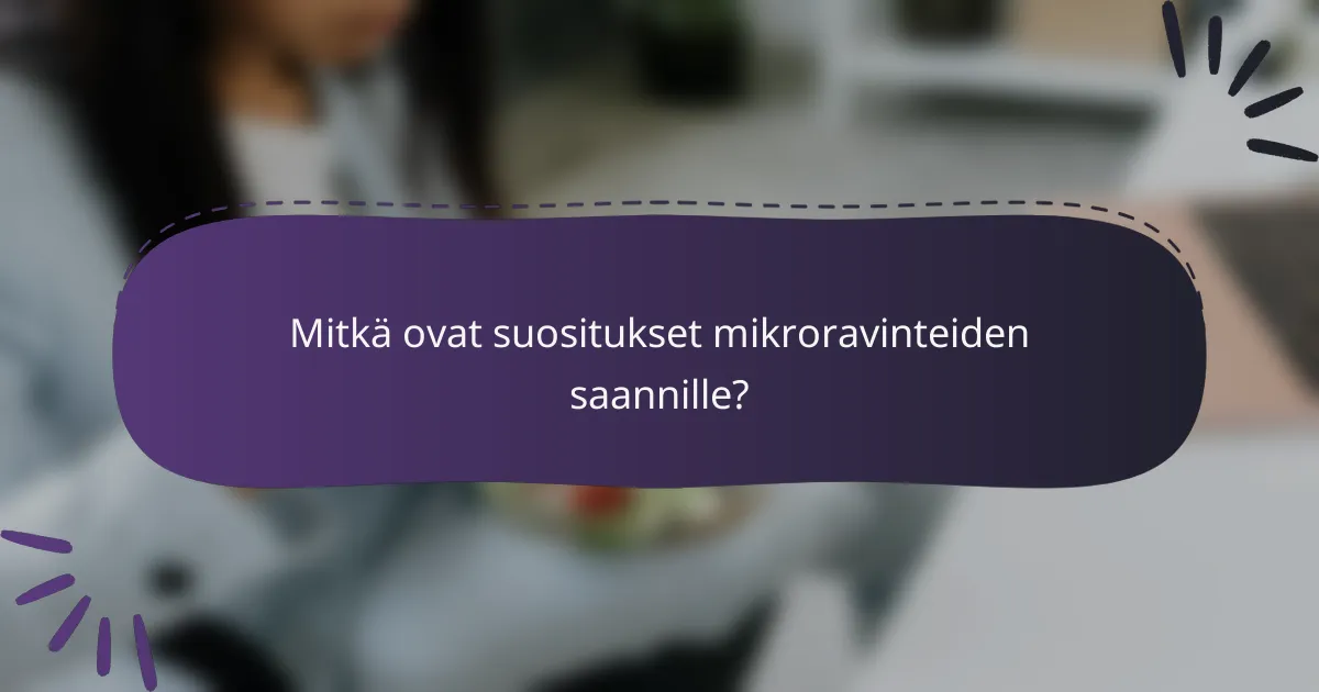 Mitkä ovat suositukset mikroravinteiden saannille?