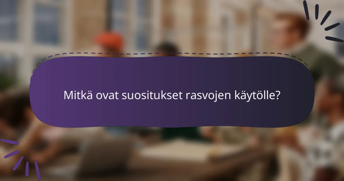Mitkä ovat suositukset rasvojen käytölle?