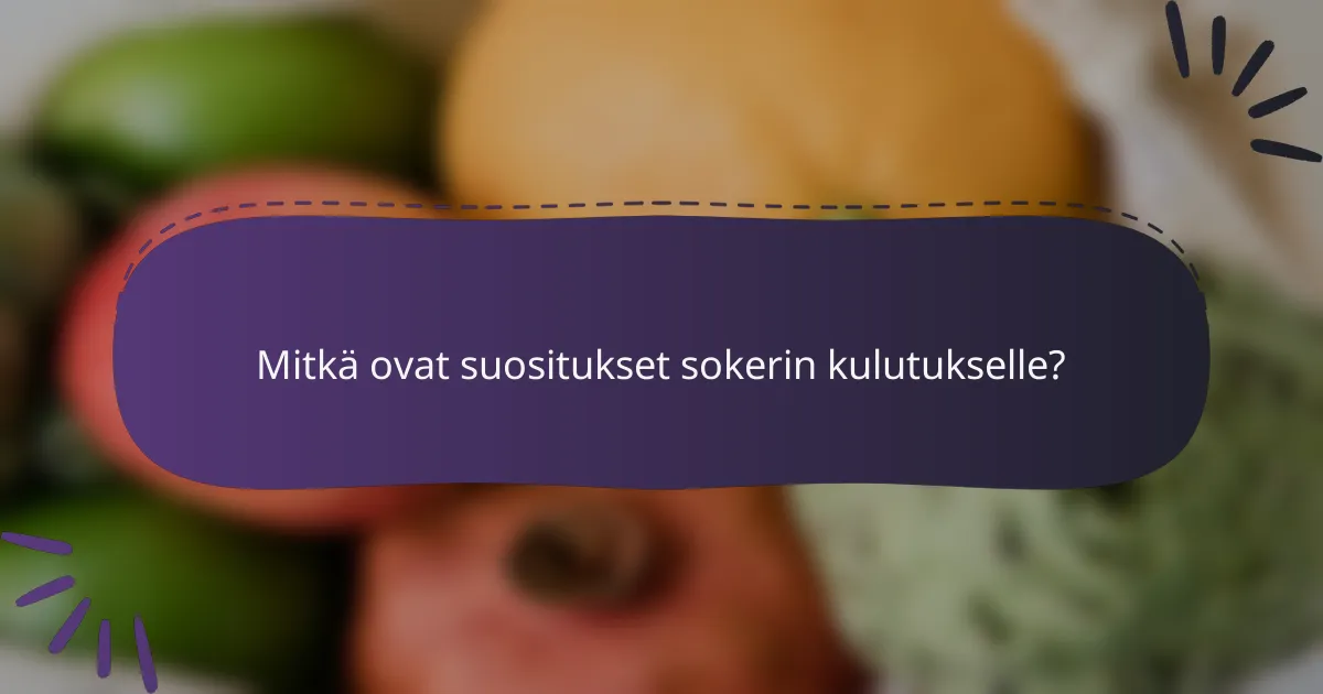 Mitkä ovat suositukset sokerin kulutukselle?