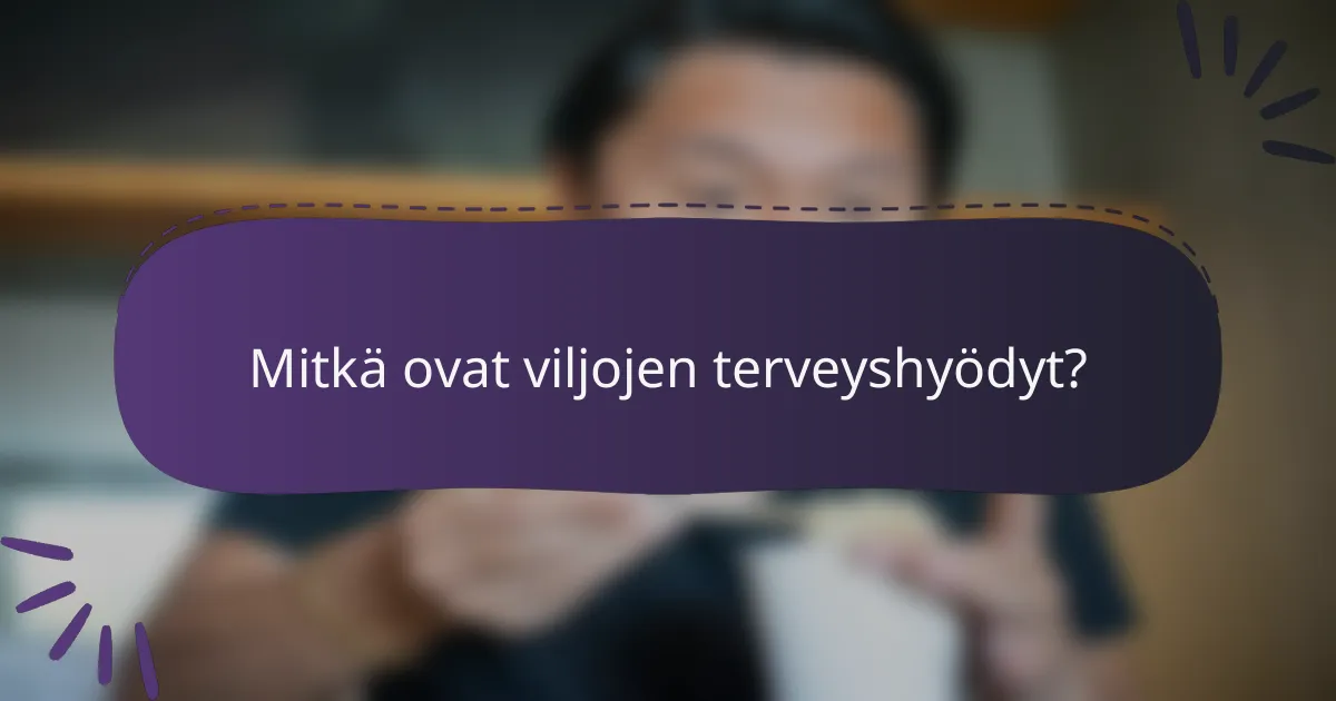 Mitkä ovat viljojen terveyshyödyt?