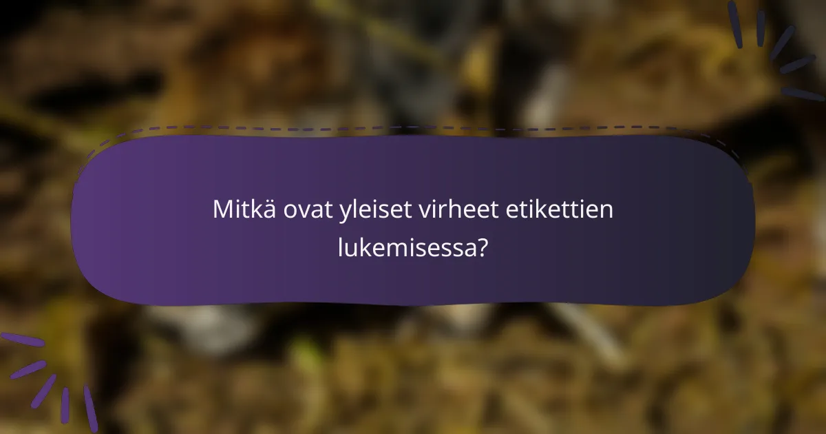 Mitkä ovat yleiset virheet etikettien lukemisessa?