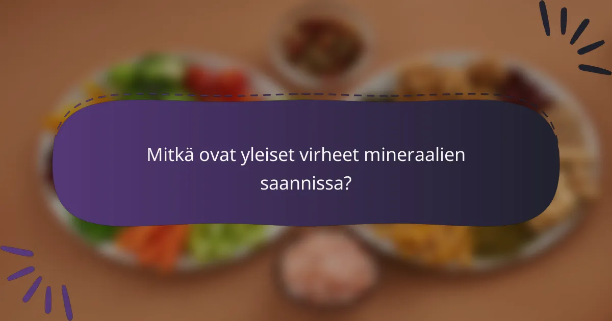 Mitkä ovat yleiset virheet mineraalien saannissa?