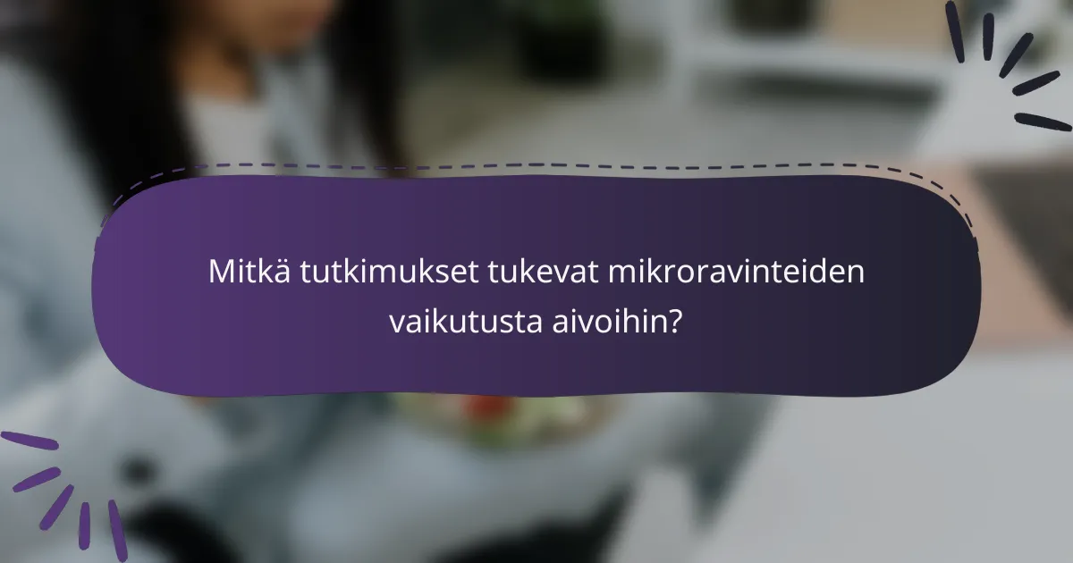 Mitkä tutkimukset tukevat mikroravinteiden vaikutusta aivoihin?