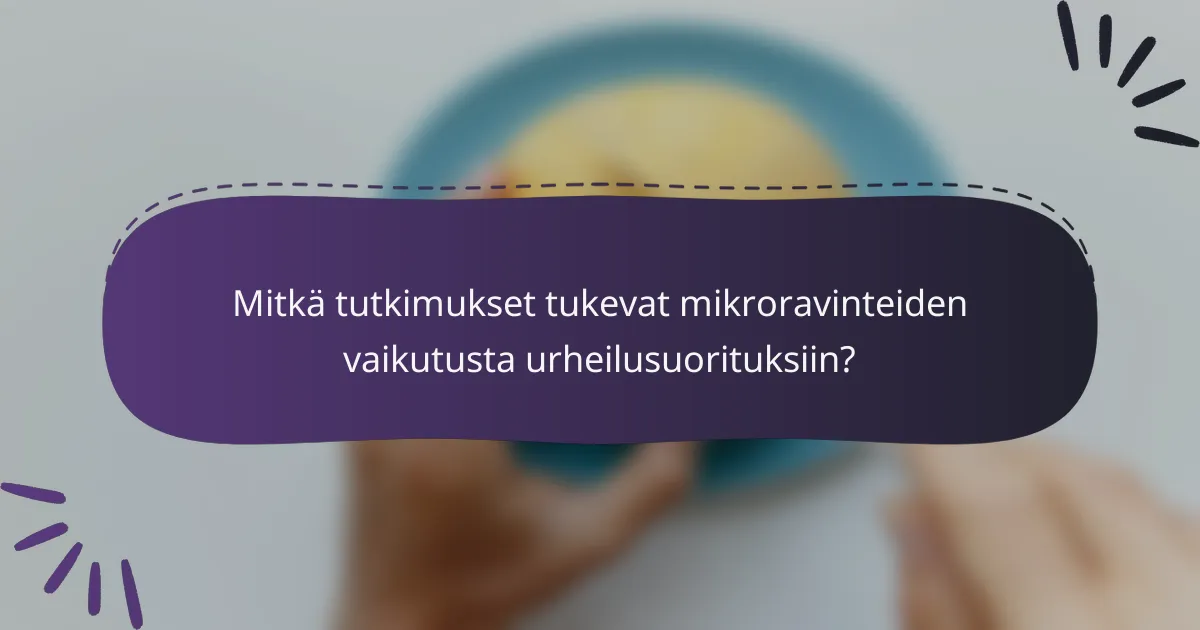 Mitkä tutkimukset tukevat mikroravinteiden vaikutusta urheilusuorituksiin?