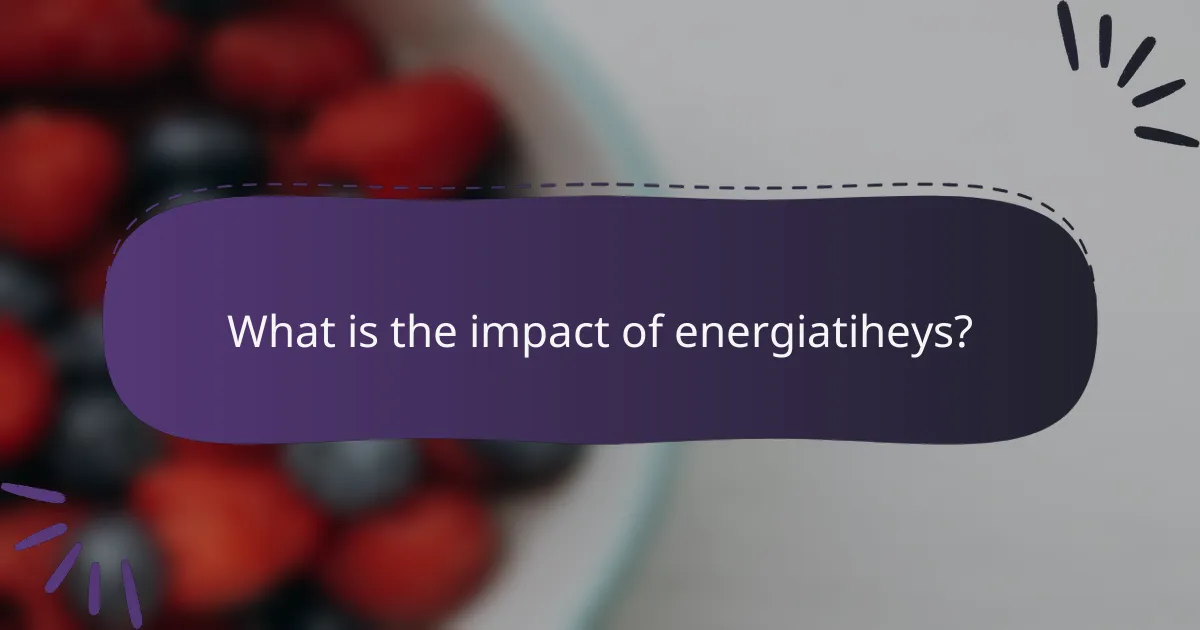 What is the impact of energiatiheys?
